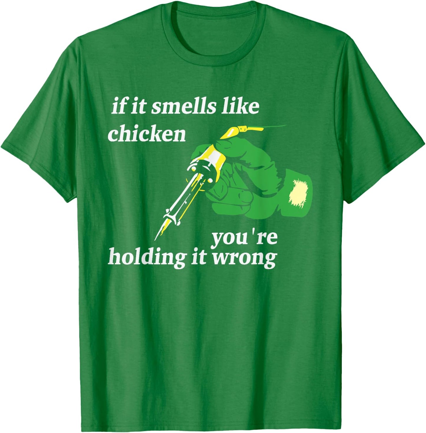 If It Smells Like Chicken You're Holding It Wrong Apparel T-Shirt - T-Shirt | Irish Green