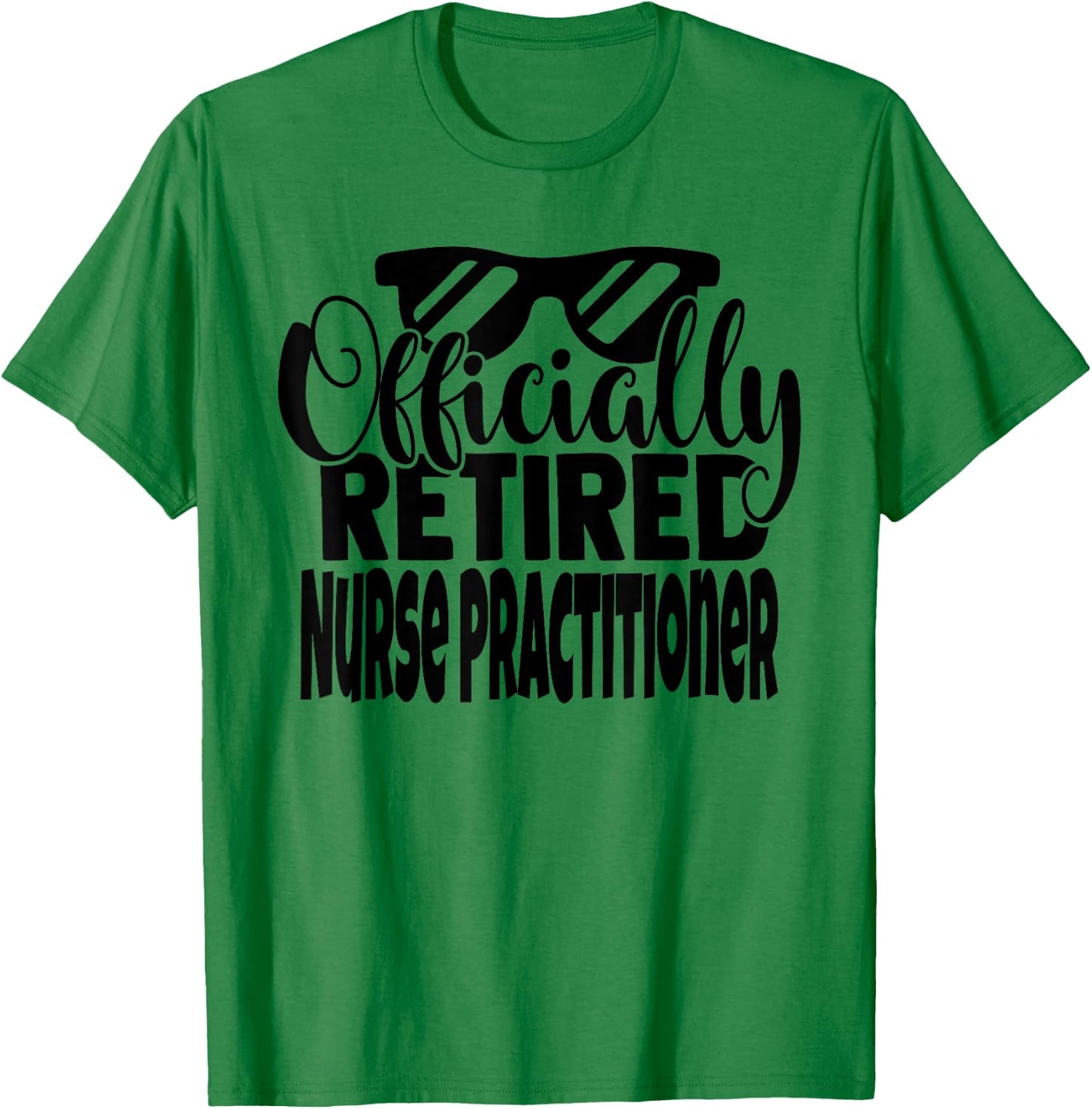 Funny Retired Nurse Practitioner Retirement Men Women T-Shirt - T-Shirt | Irish Green