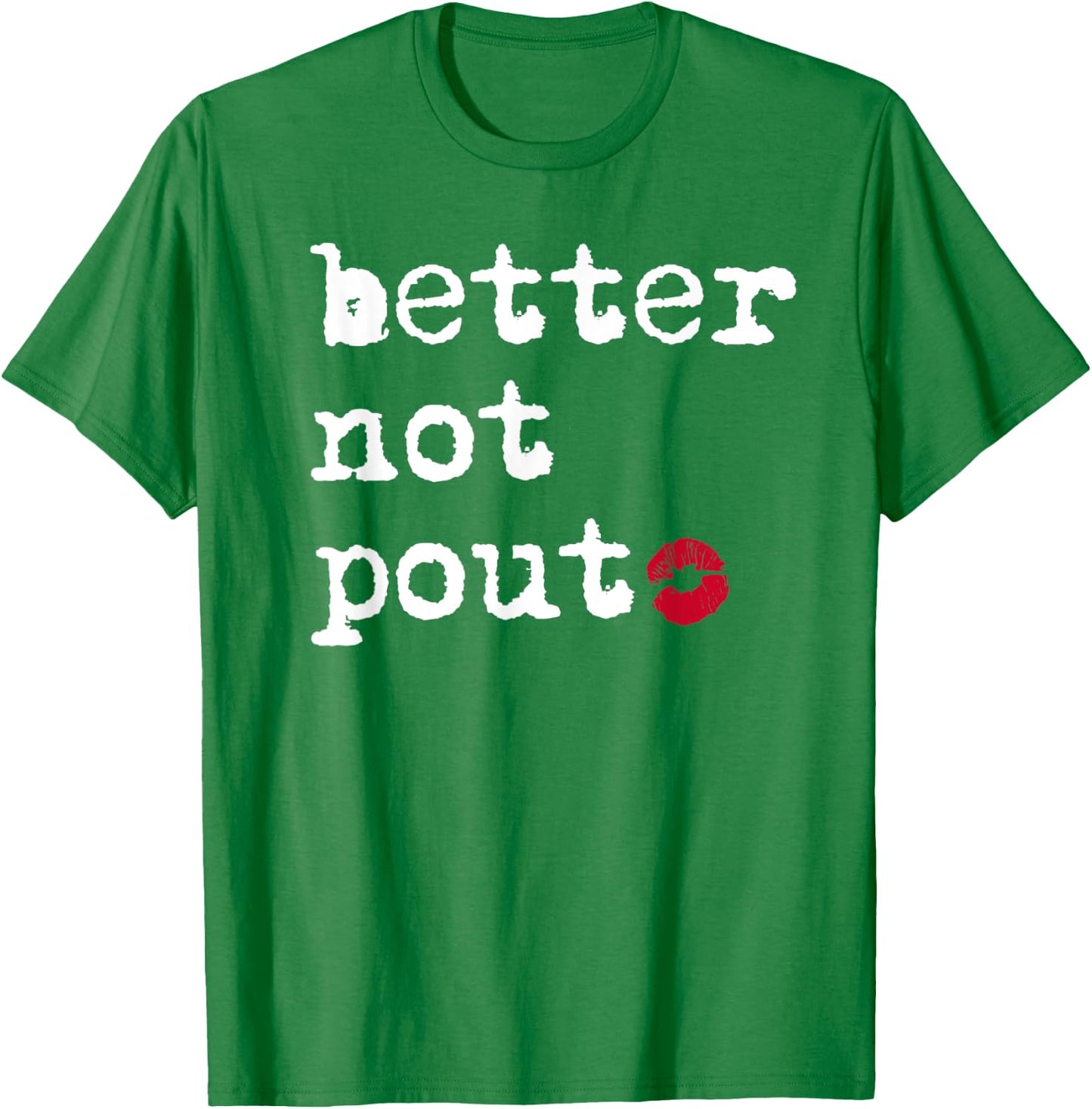 Better Not Pout Say What Santa Says Funny Christmas Graphic T-Shirt - T-Shirt | Irish Green