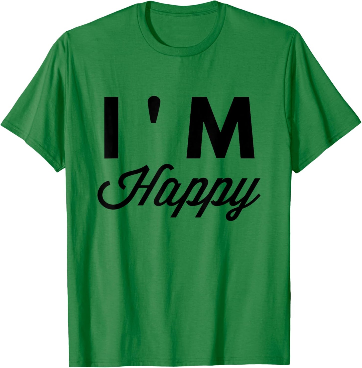 I'm Happy T Shirt T-Shirt - T-Shirt | Irish Green