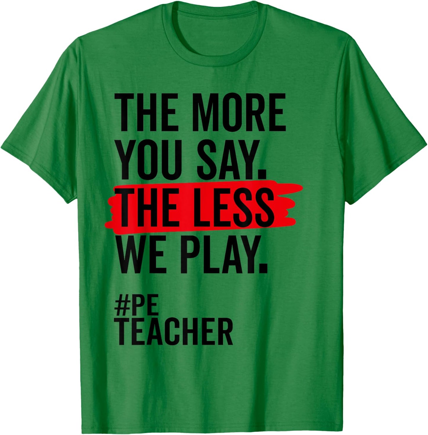 The More You Say The Less We Play Funny PE Teacher Women T-Shirt - T-Shirt | Irish Green