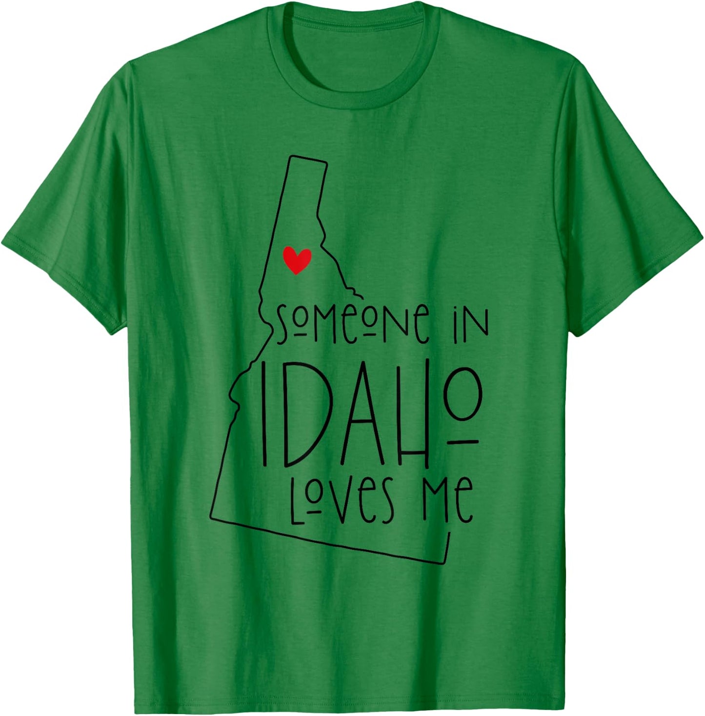 Someone In Idaho Loves Me T-Shirt - T-Shirt | Irish Green