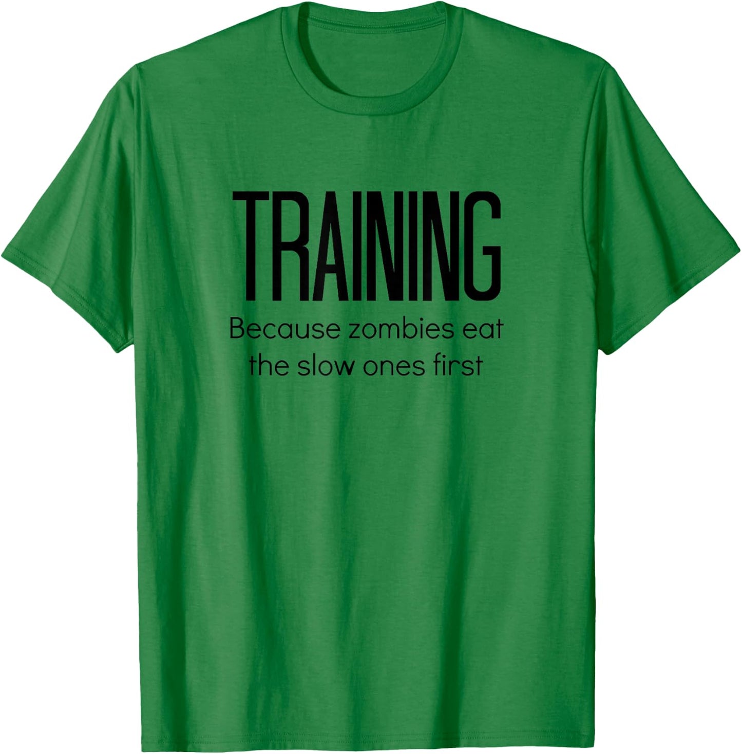 Training Because Zombies Eat The Slow Ones First T-Shirt - T-Shirt | Irish Green