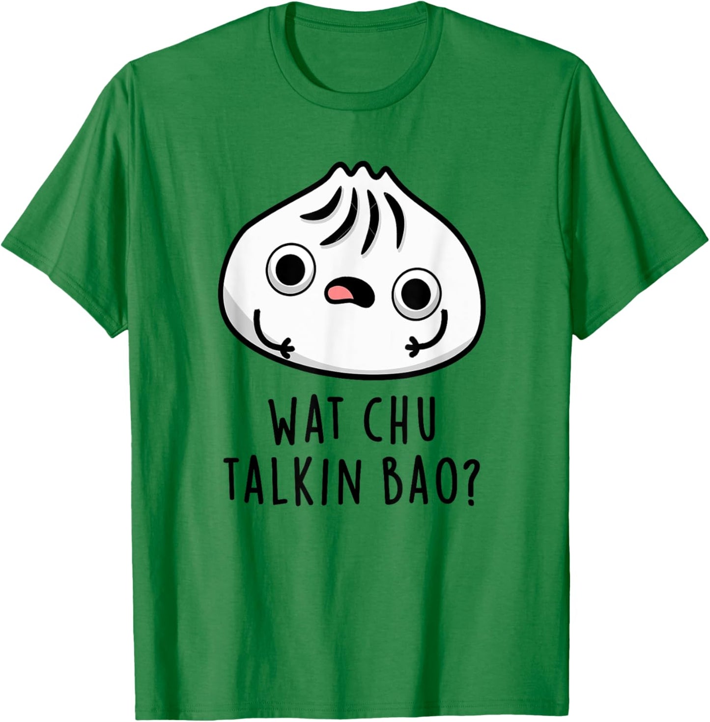 Wat Chu Talkin Bao Funny Dimsum Pun T-Shirt - T-Shirt | Irish Green