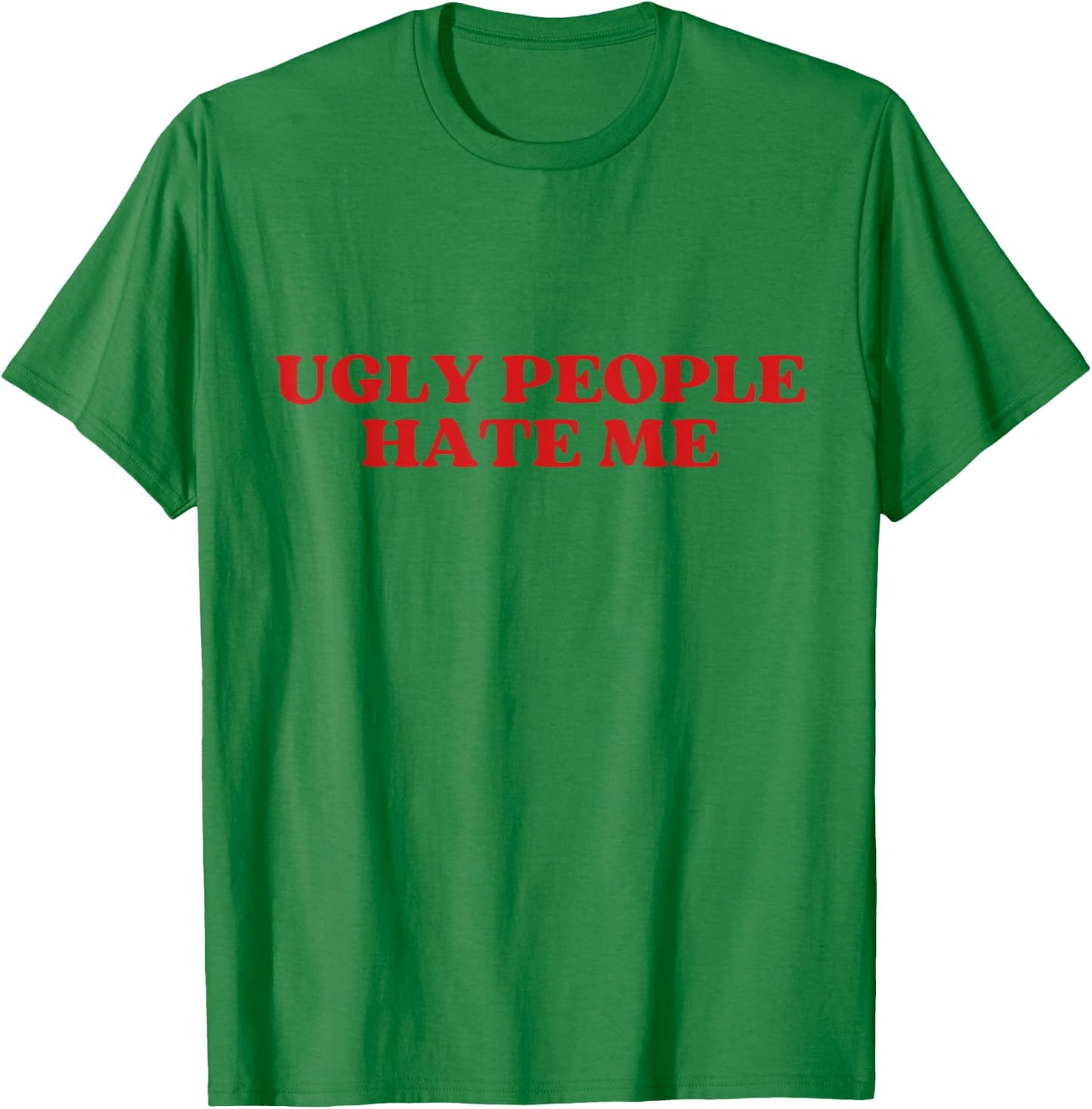 Ugly People Hate Me Y2K Aesthetic Trendy T-Shirt - T-Shirt | Irish Green