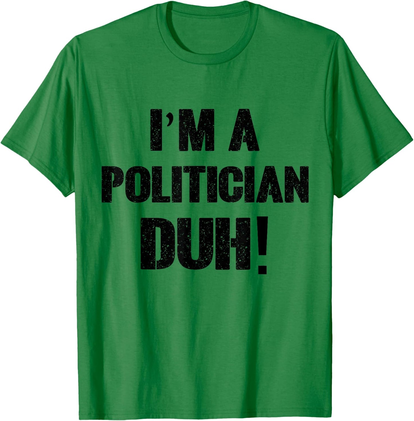 I'm a Politician Duh! Halloween Costume T-Shirt - T-Shirt | Irish Green