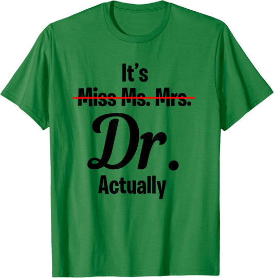 It's Not Miss Ms Mrs Its Dr Actually Funny Doctor T-Shirt - T-Shirt | Irish Green