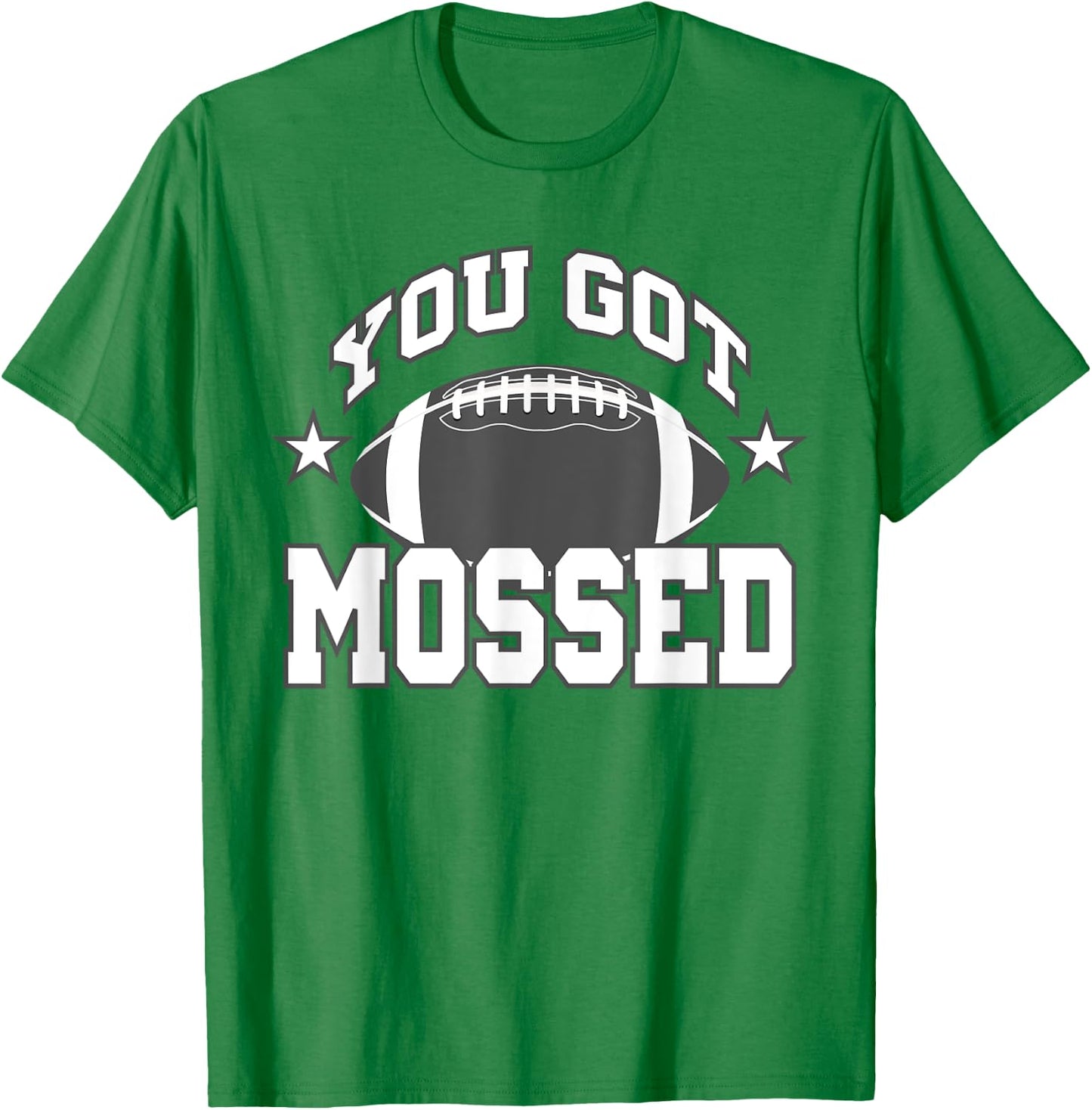 You Got Mossed Funny Football Lovers Gifts You Got Mossed T-Shirt - T-Shirt | Irish Green