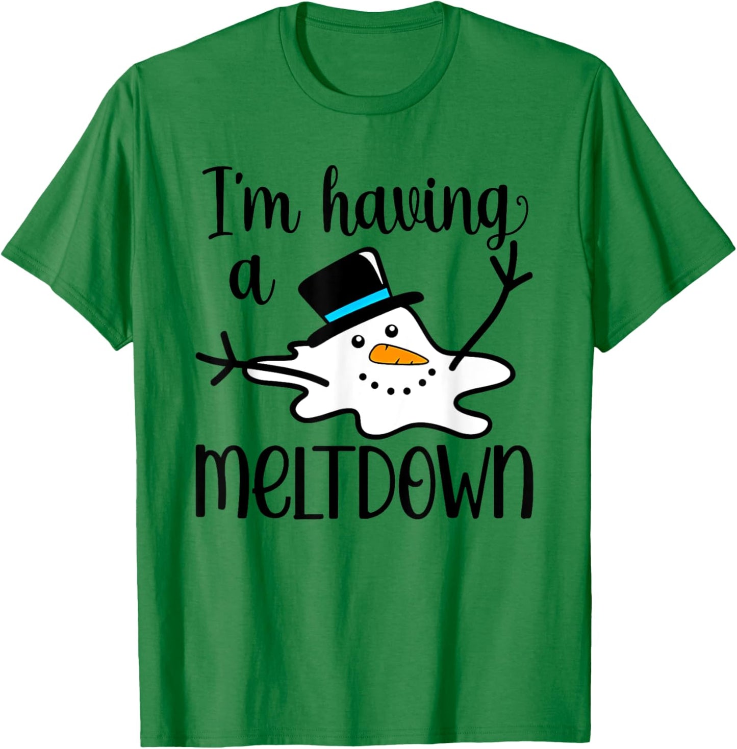 I'm Having a Meltdown T-Shirt - T-Shirt | Irish Green
