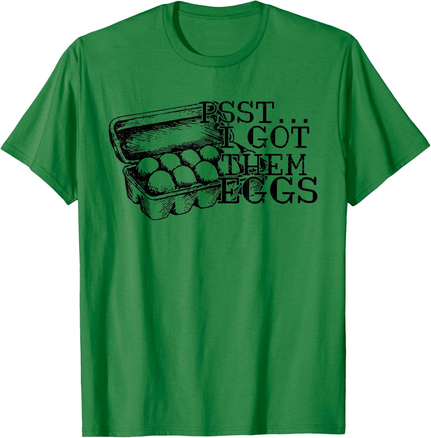 Psst I Got Them Eggs, Support Your Local Egg Dealers T-Shirt - T-Shirt | Irish Green