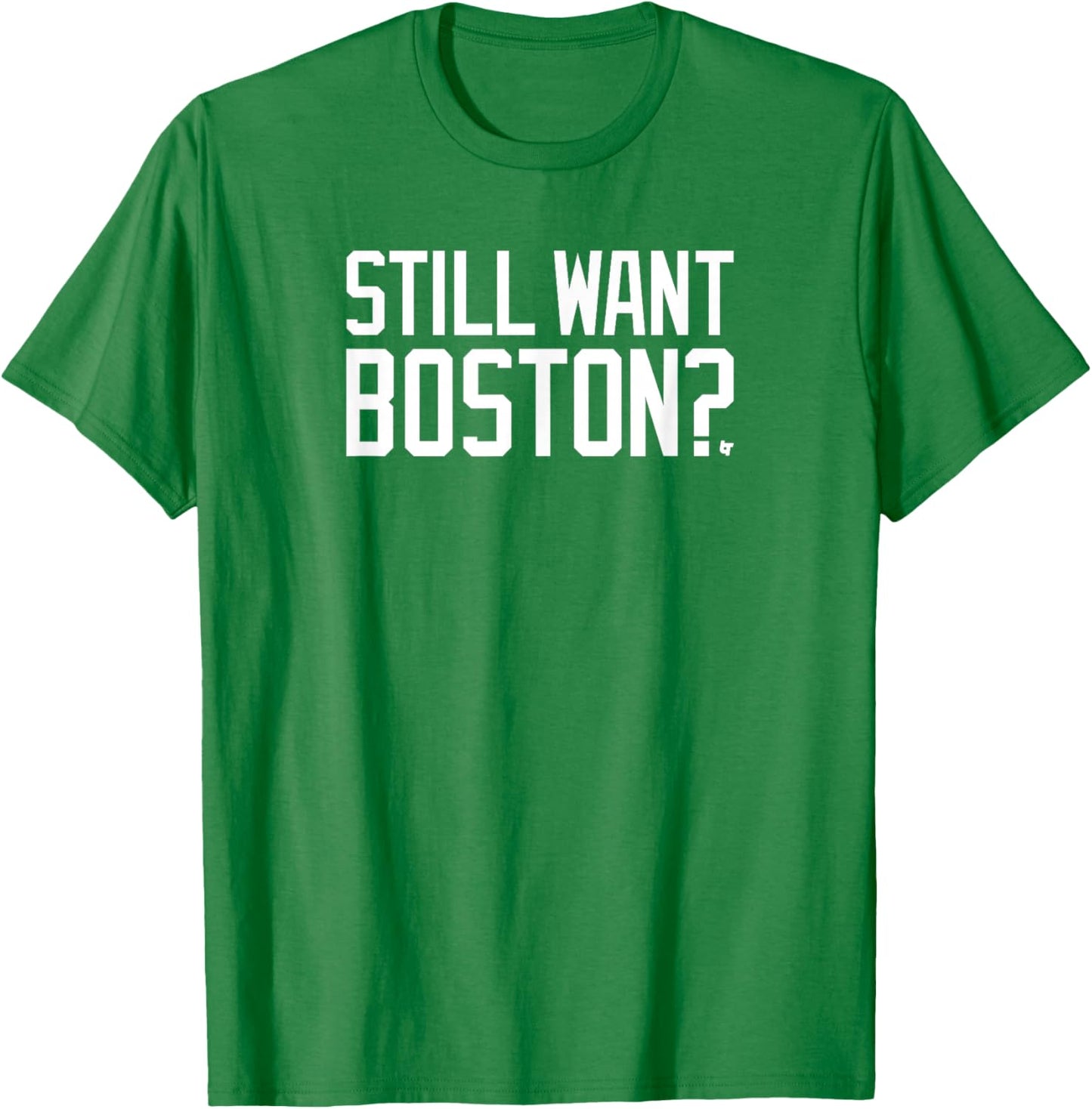 Still Want Boston? - Boston Basketball T-Shirt - T-Shirt | Irish Green