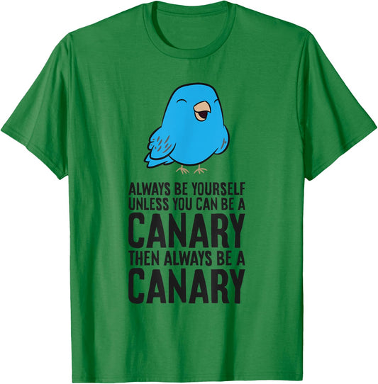 Always Be Yourself Unless You Can Be A Canary T-Shirt - T-Shirt | Irish Green