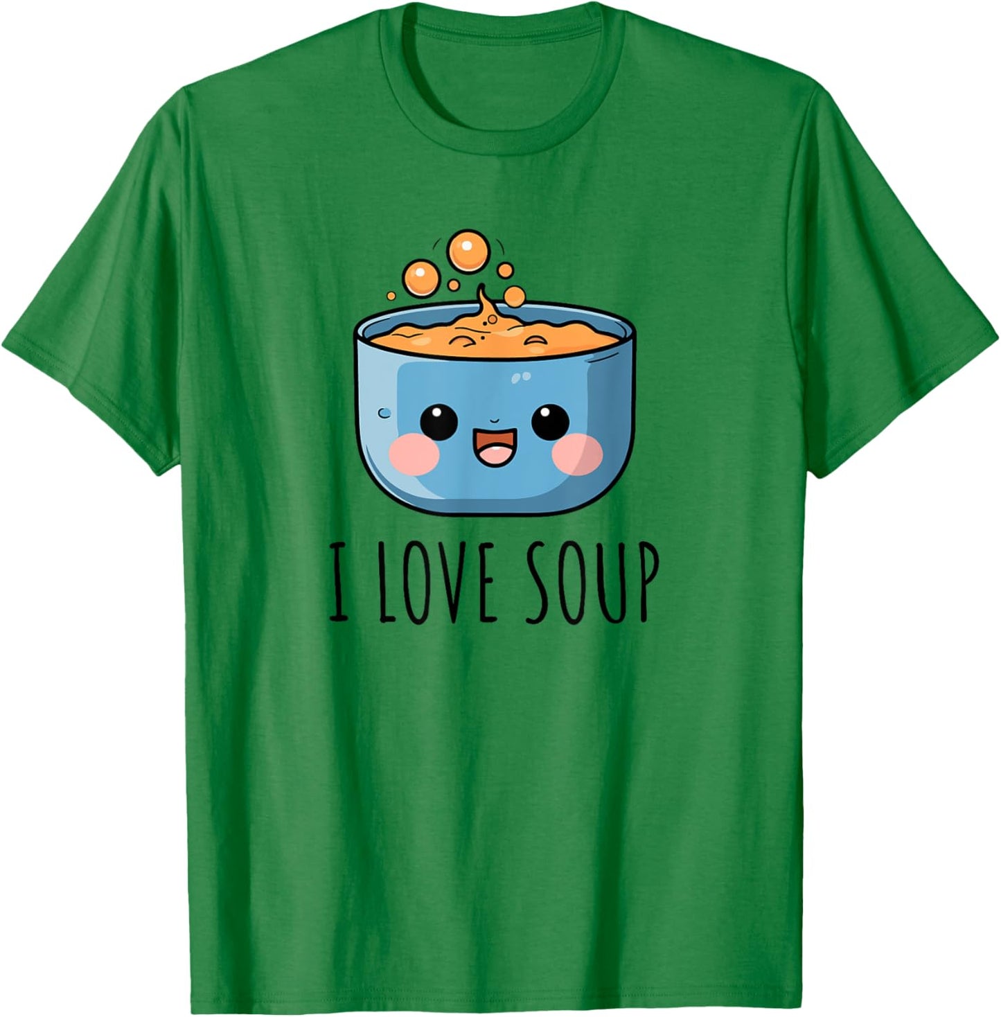 I Love Soup T-Shirt - T-Shirt | Irish Green