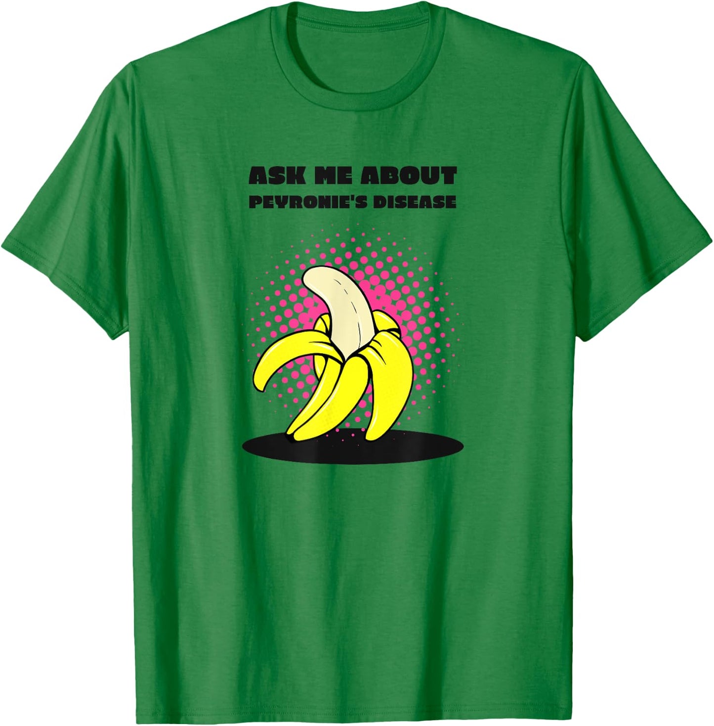 Ask Me About Peyronie's Disease - Funny Banana T-Shirt - T-Shirt | Irish Green