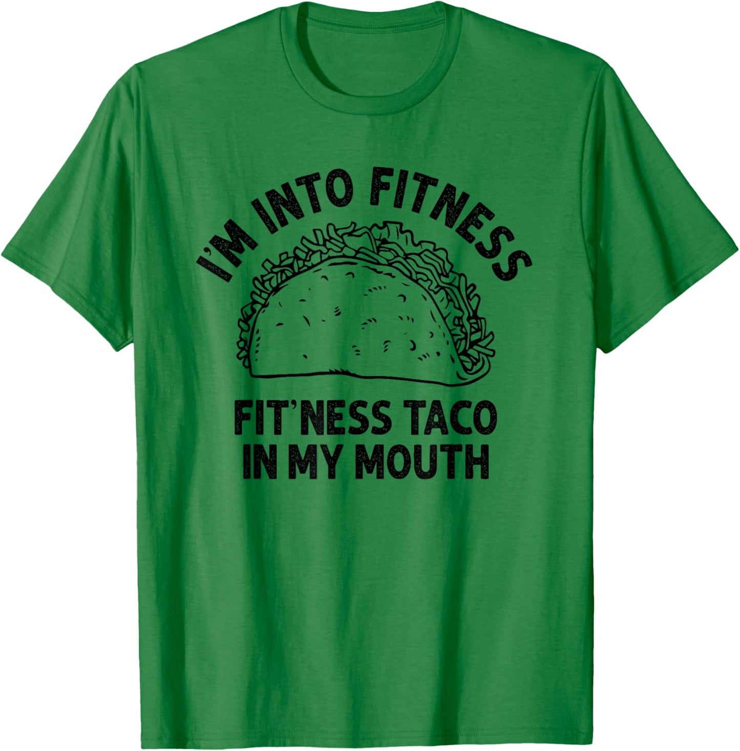 I'm into Fitness Taco in My Mouth Funny Taco men T-Shirt - T-Shirt | Irish Green