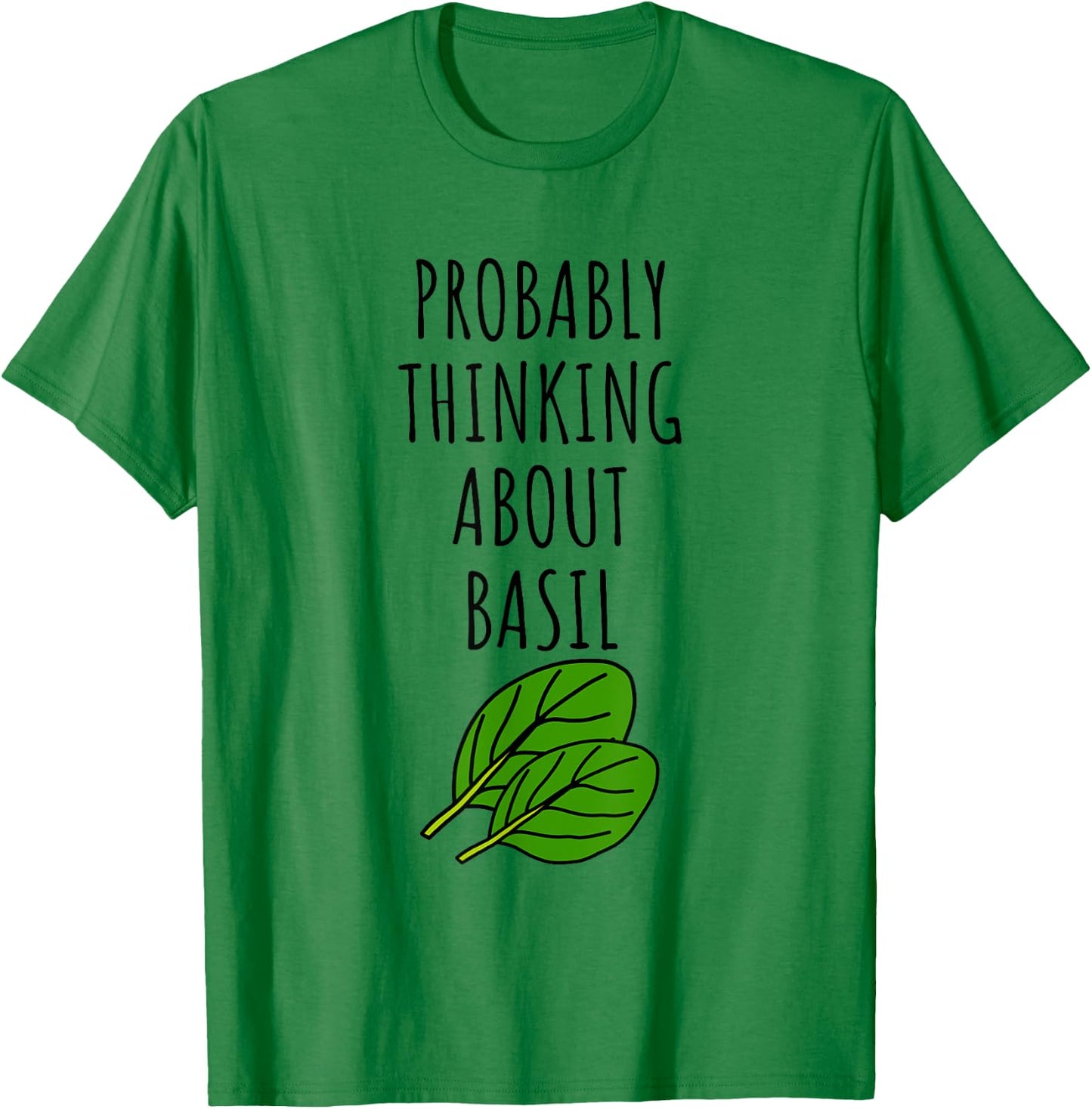 Probably Thinking About Basil T-Shirt - T-Shirt | Irish Green