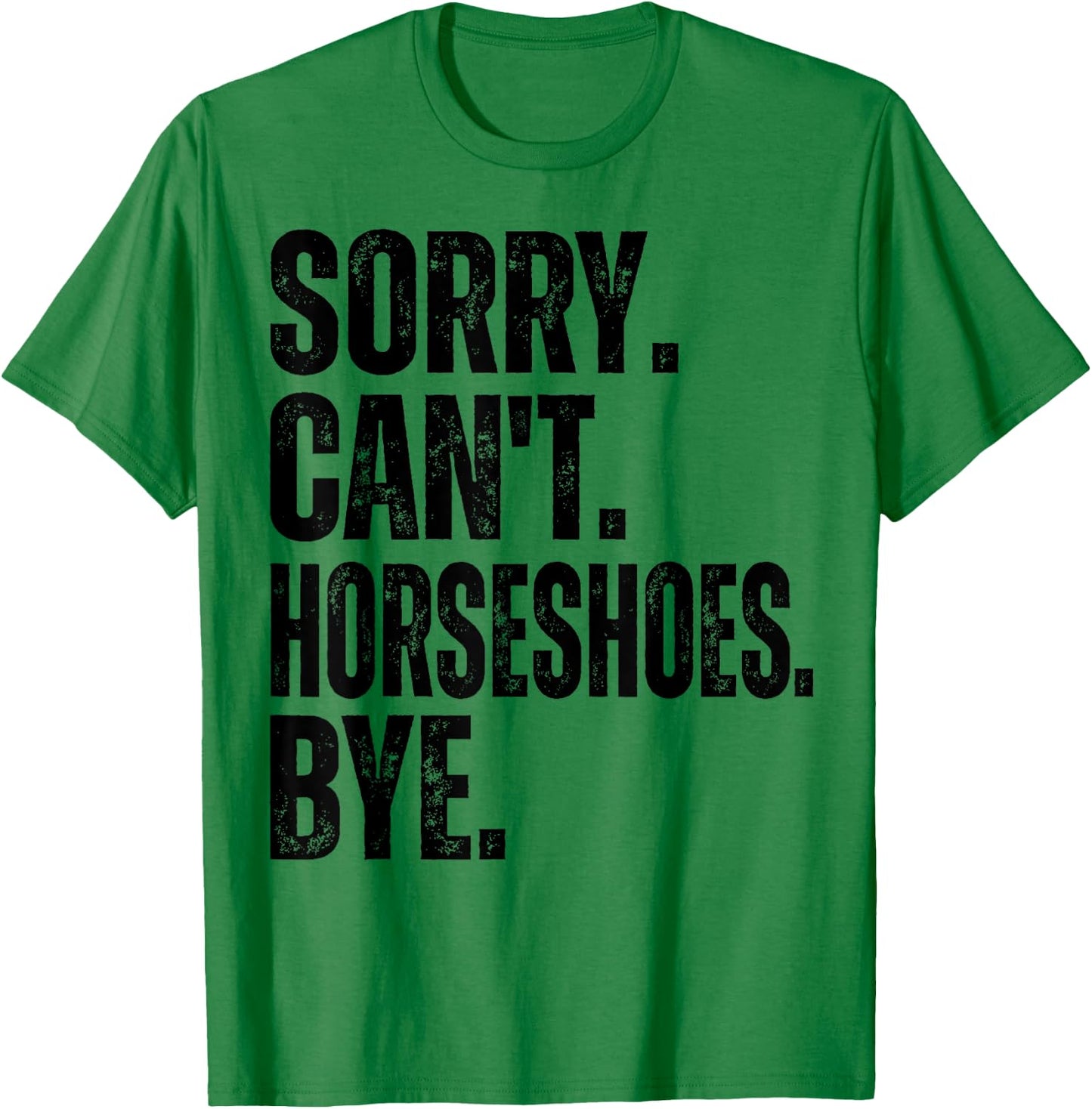 Sorry Can't Horseshoes Bye T-Shirt - T-Shirt | Irish Green