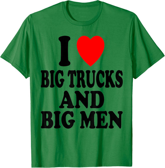 I Heart (Love) Big Trucks and Big Men Sexy Hot Attraction T-Shirt - T-Shirt | Irish Green