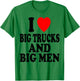 I Heart (Love) Big Trucks and Big Men Sexy Hot Attraction T-Shirt - T-Shirt | Irish Green
