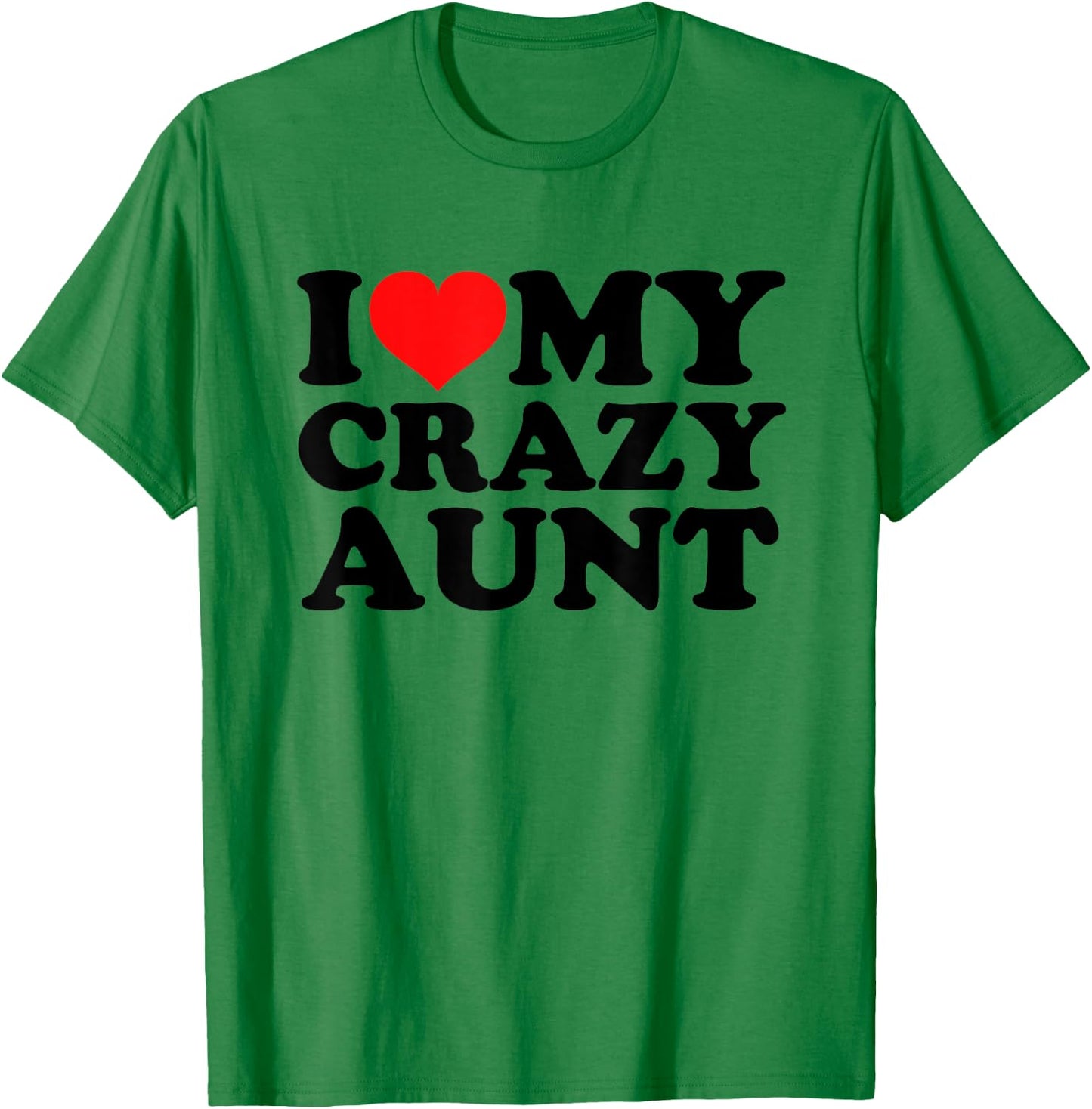 I Love My Crazy Aunt T-Shirt - T-Shirt | Irish Green