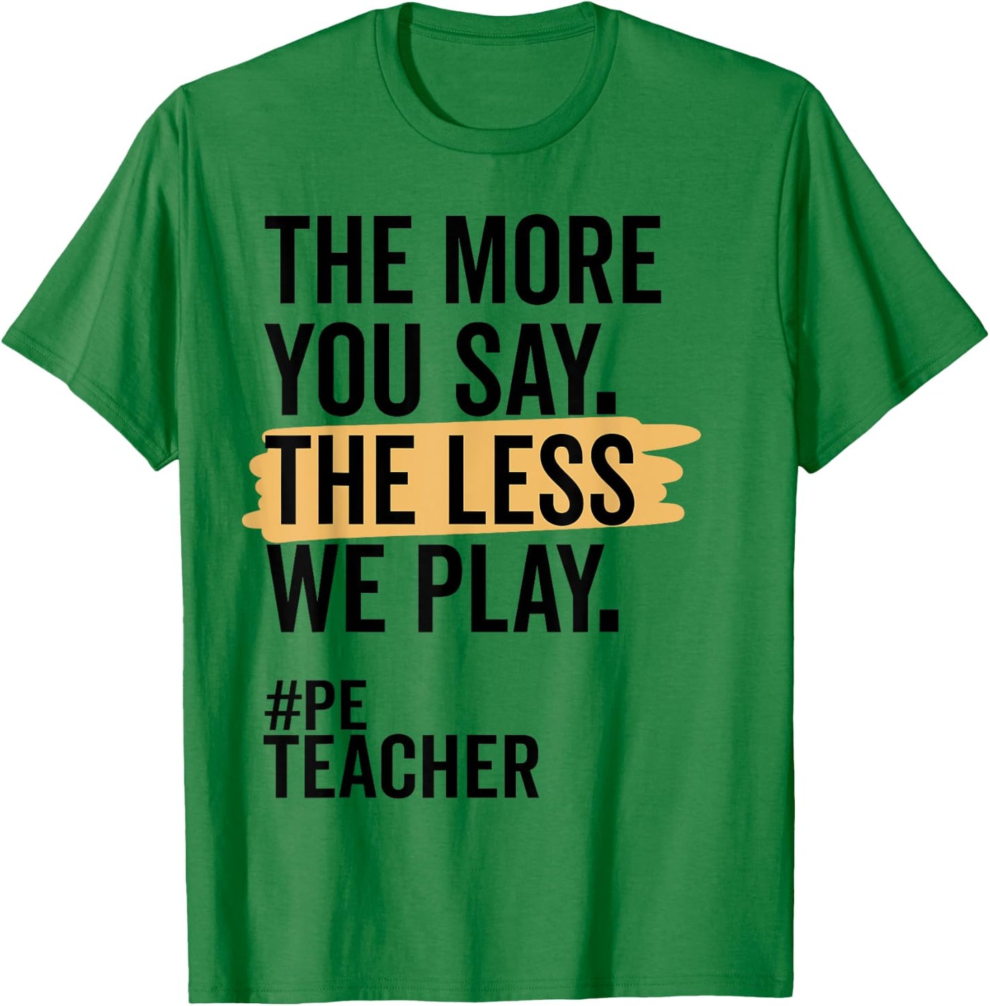 The More You Say The Less We Play Funny PE Teacher Women T-Shirt - T-Shirt | Irish Green