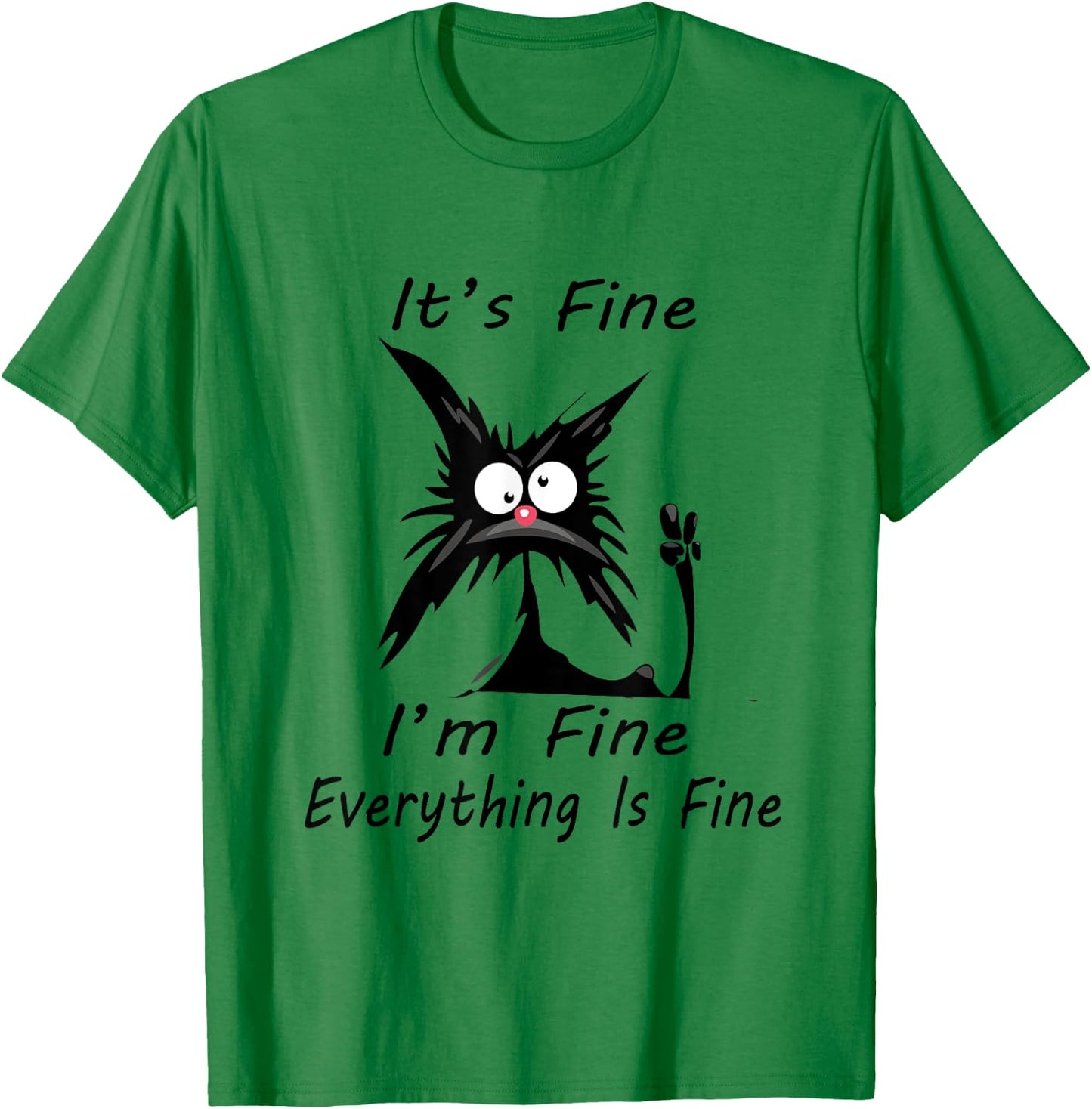 it's fine I'm Fine Everything Is Fine silly cat T-Shirt - T-Shirt | Irish Green