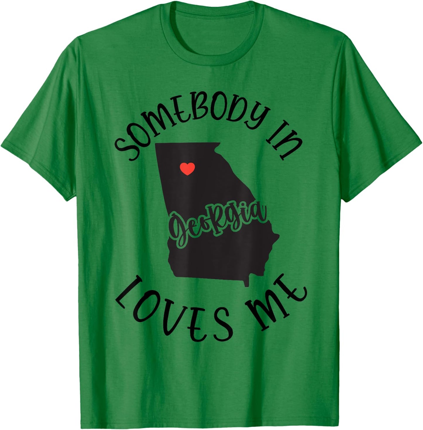 Somebody In Georgia Loves Me T-Shirt - T-Shirt | Irish Green