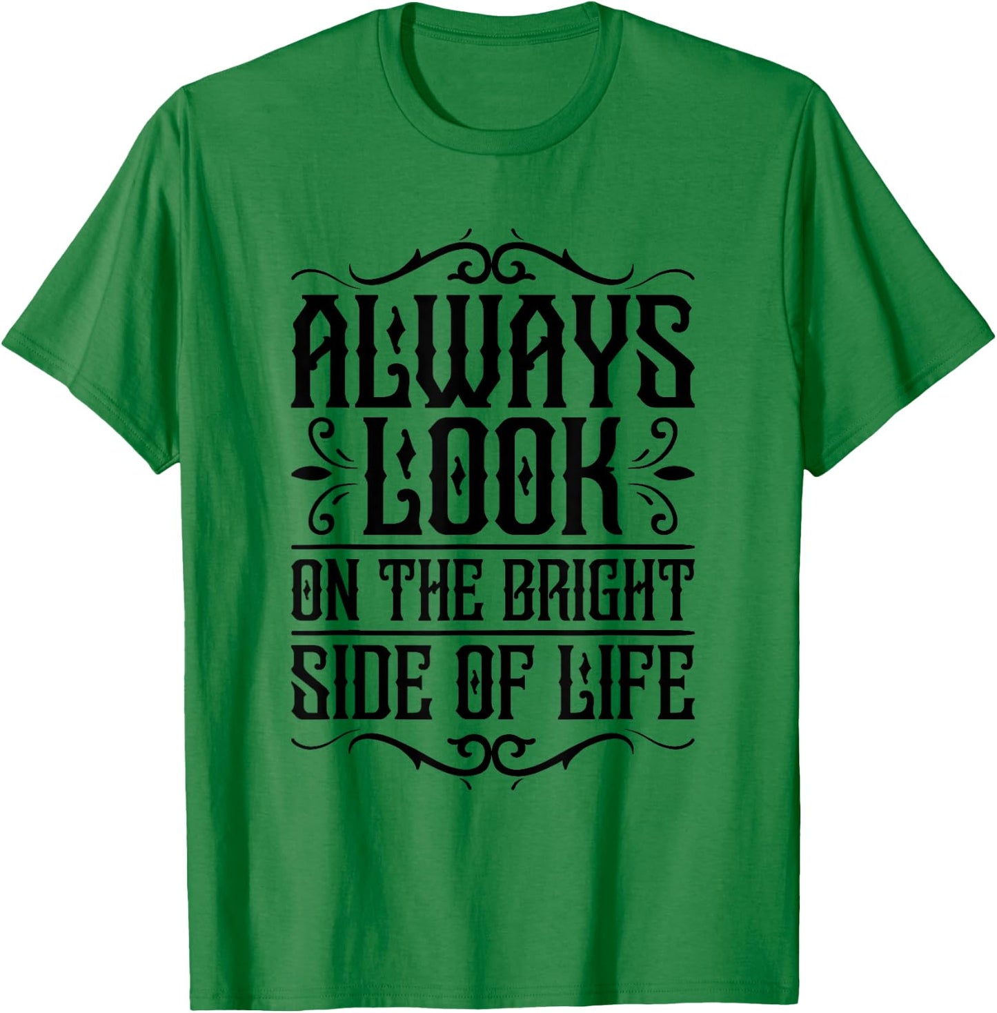 Always look on the bright side of life Funny Quote T-Shirt - T-Shirt | Irish Green
