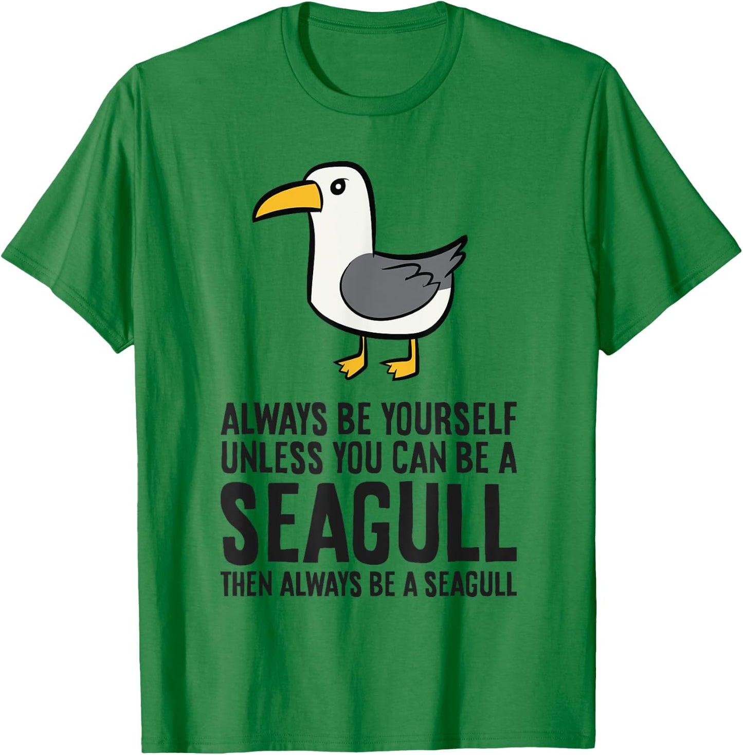 Always Be Yourself Unless You Can Be A Seagull T-Shirt - T-Shirt | Irish Green