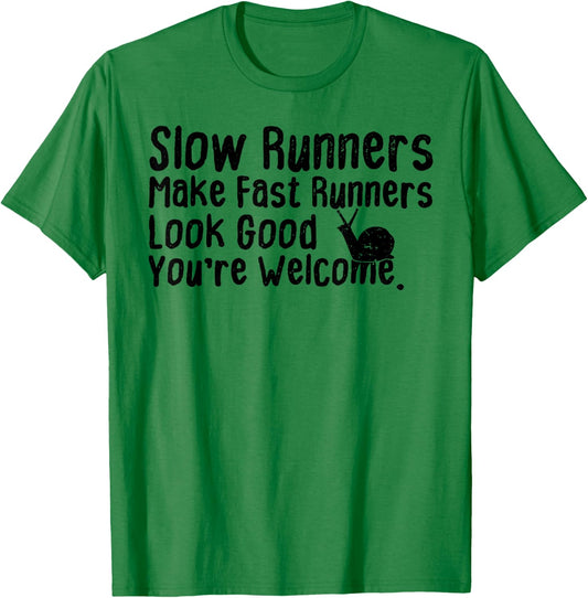 Slow Runners Make Fast Runners Look Good You're Welcome Say T-Shirt - T-Shirt | Irish Green