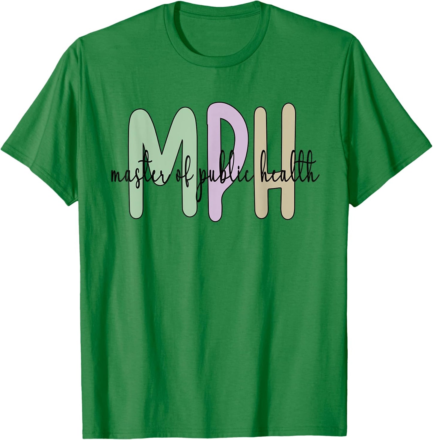 MPH Appreciation Public Health Graduation Master's Degree T-Shirt - T-Shirt | Irish Green