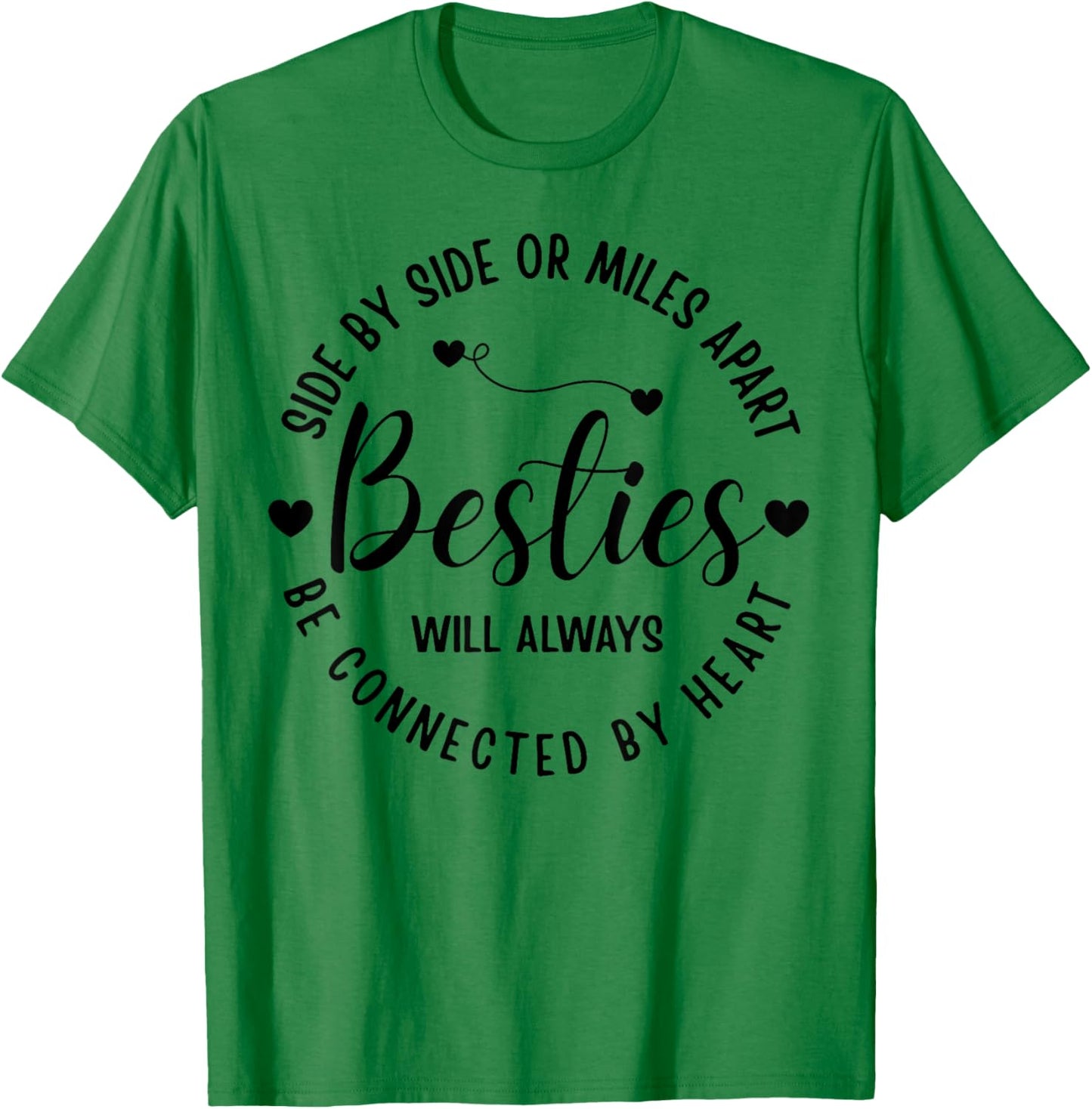 Side By Side Or Miles Apart Besties Will Always Be By Heart T-Shirt - T-Shirt | Irish Green