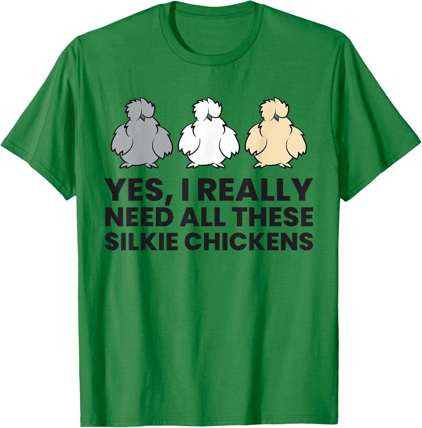 Yes I Really Do Need All These Silkie Chickens T-Shirt - T-Shirt | Irish Green