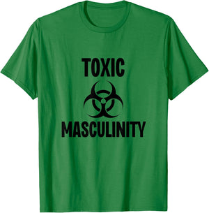 Toxic Masculinity Strong Dominant Man Male Energy T-Shirt - T-Shirt | Irish Green