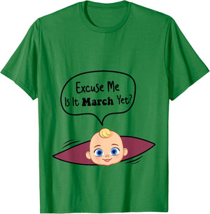 Excuse Me Is It March Yet Women Pregnancy Announcement T-Shirt - T-Shirt | Irish Green