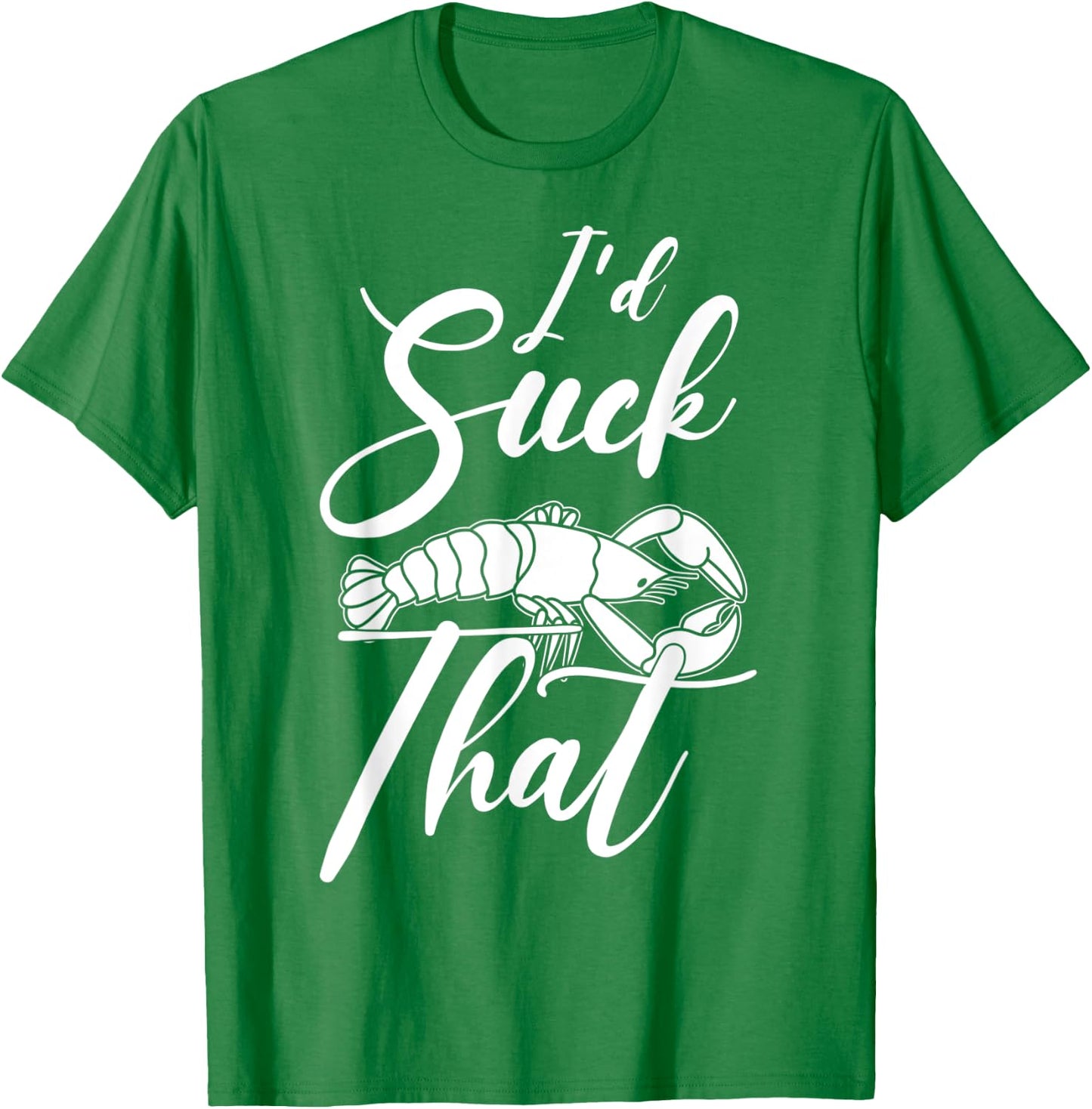 Funny Crayfish I'D Suck That Crawfish Boil T-Shirt - T-Shirt | Irish Green