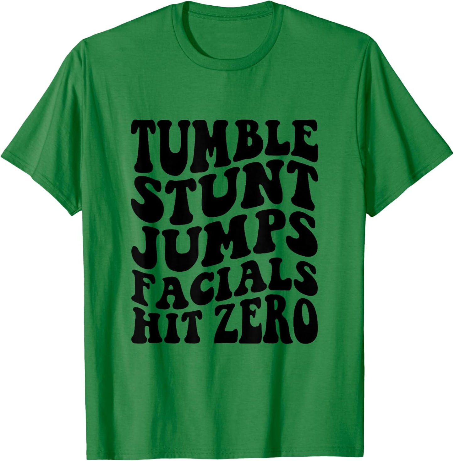 Tumble Stunt Jump Facials Hit Zero Funny Girls Cheerleading T-Shirt - T-Shirt | Irish Green