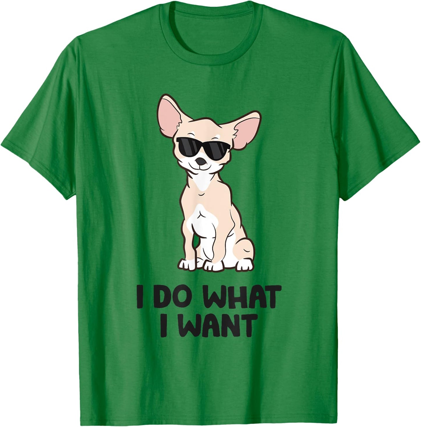 Chihuahua Dog I Do What I Want Funny Chihuahua Men Women Kids T-Shirt - T-Shirt | Irish Green