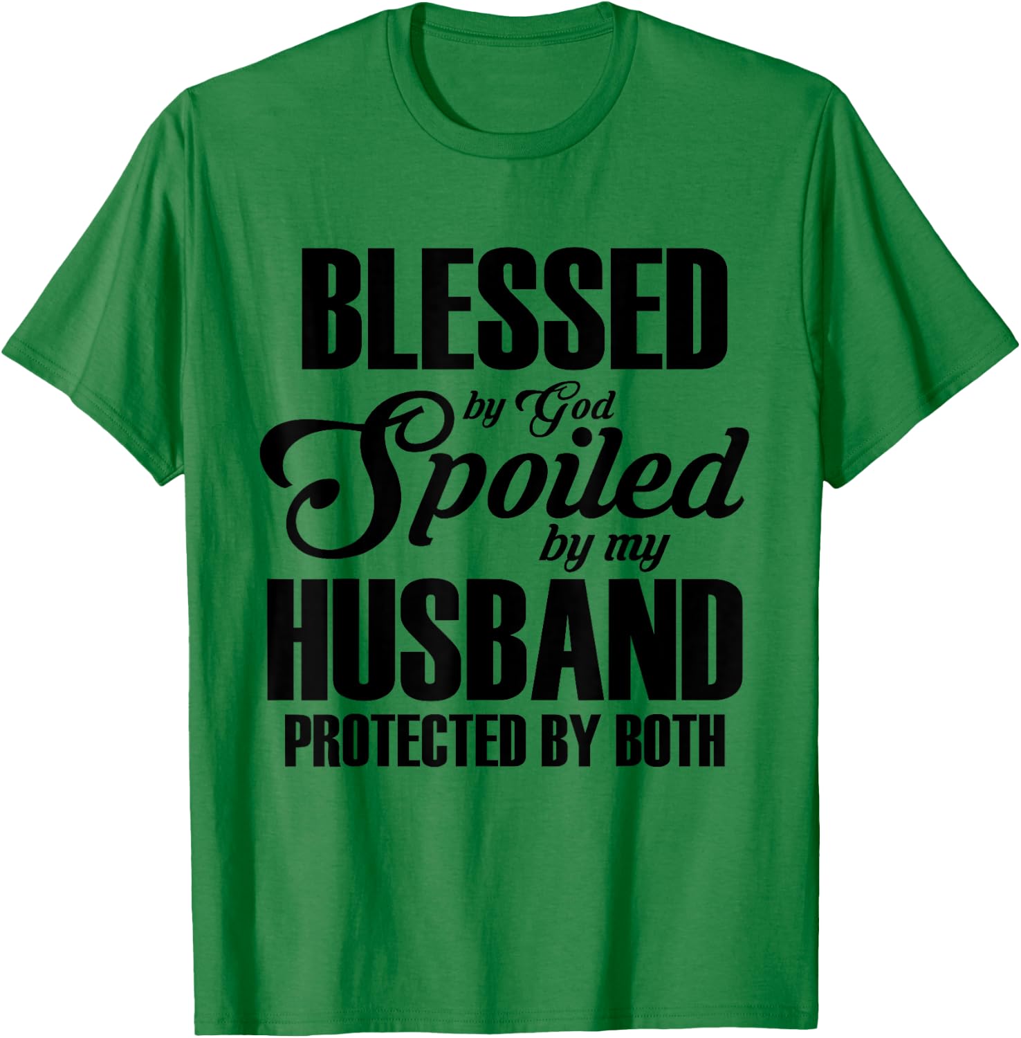 Blessed by God, pampered by my husband, protected by both T-Shirt - T-Shirt | Irish Green