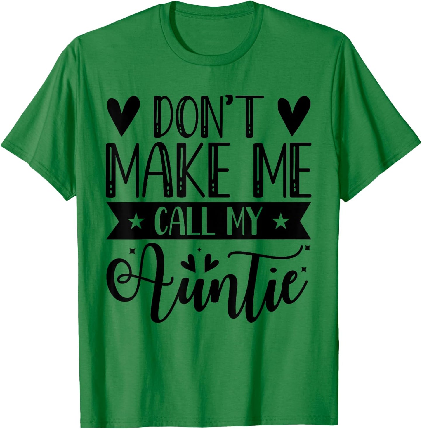 Don't Make Me Call My Auntie Funny Auntie T-Shirt - T-Shirt | Irish Green