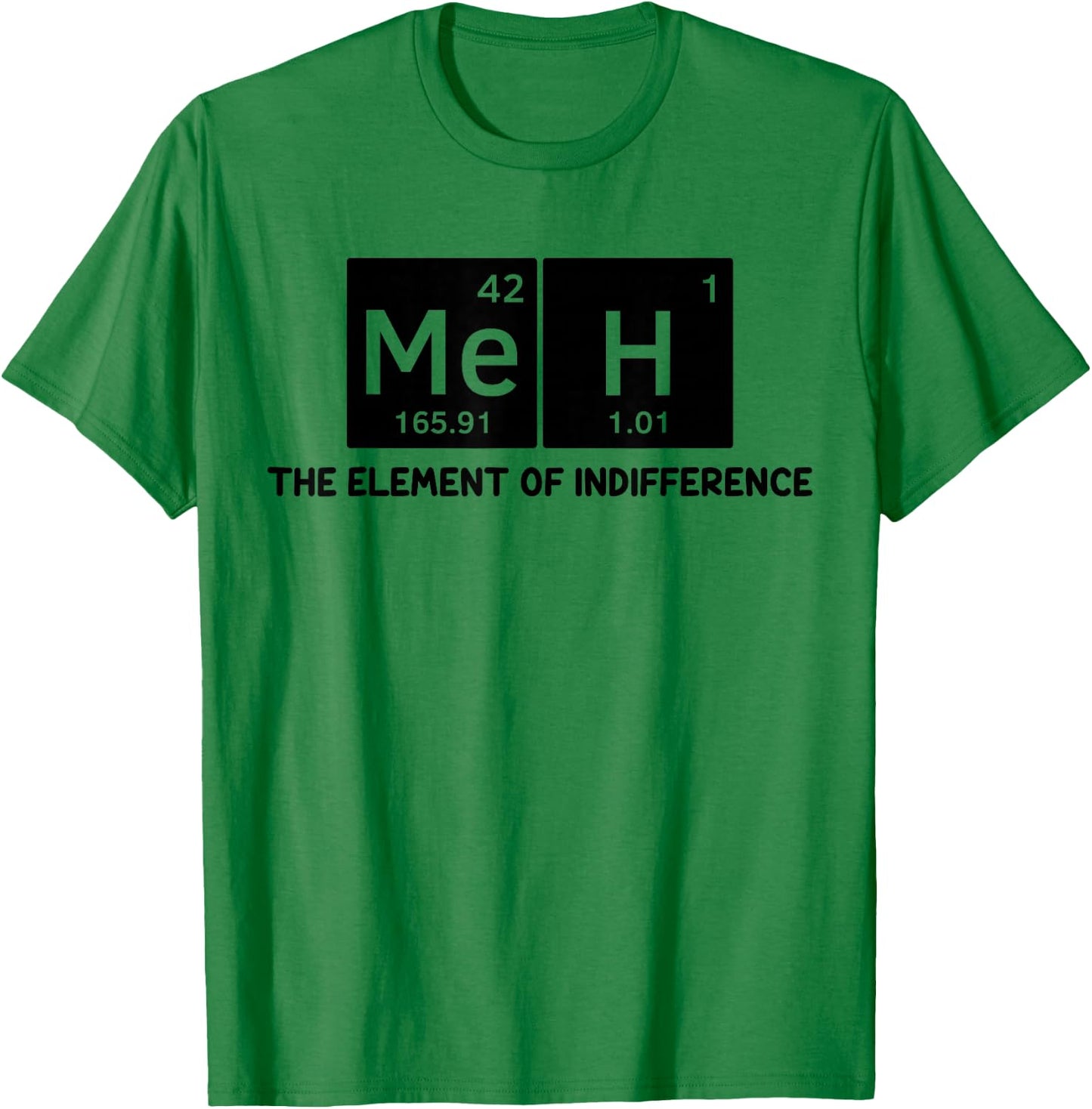 Meh The Element of Indifference Fun Humor Chemistry Teacher T-Shirt - T-Shirt | Irish Green