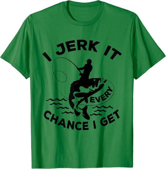 Funny Fishing I Jerk It Every Chance I Get T-Shirt - T-Shirt | Irish Green