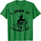Funny Fishing I Jerk It Every Chance I Get T-Shirt - T-Shirt | Irish Green