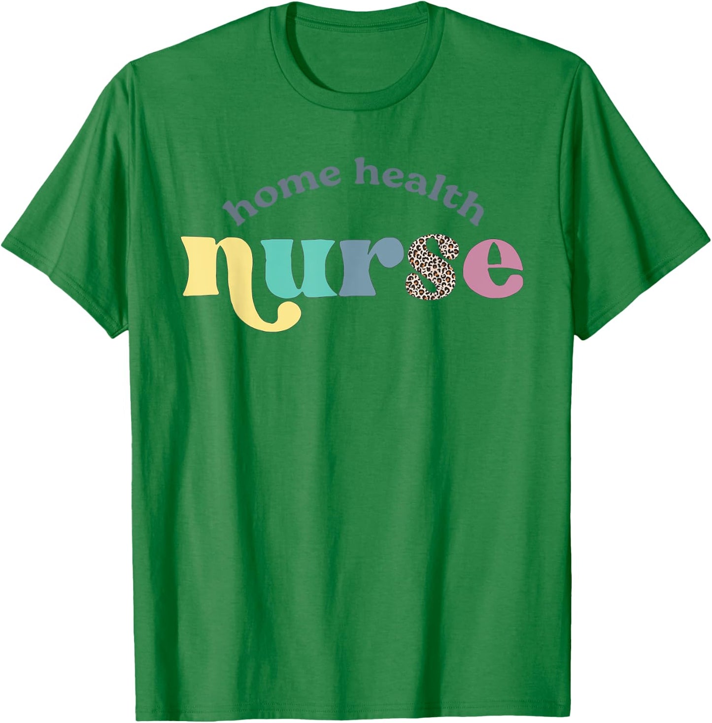 Home Health Nurse Home Care Nursing Registered Nurse RN T-Shirt - T-Shirt | Irish Green