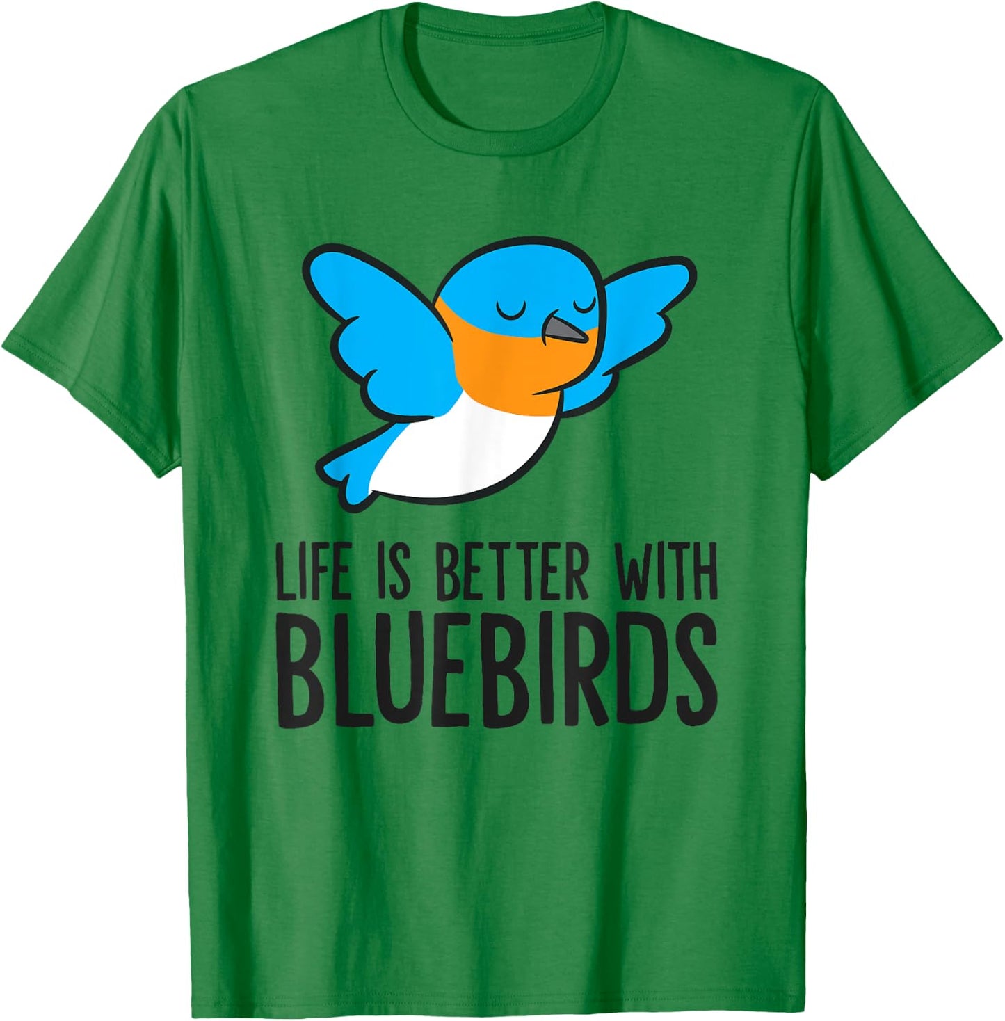 Life Is Better With Bluebirds T-Shirt - T-Shirt | Irish Green