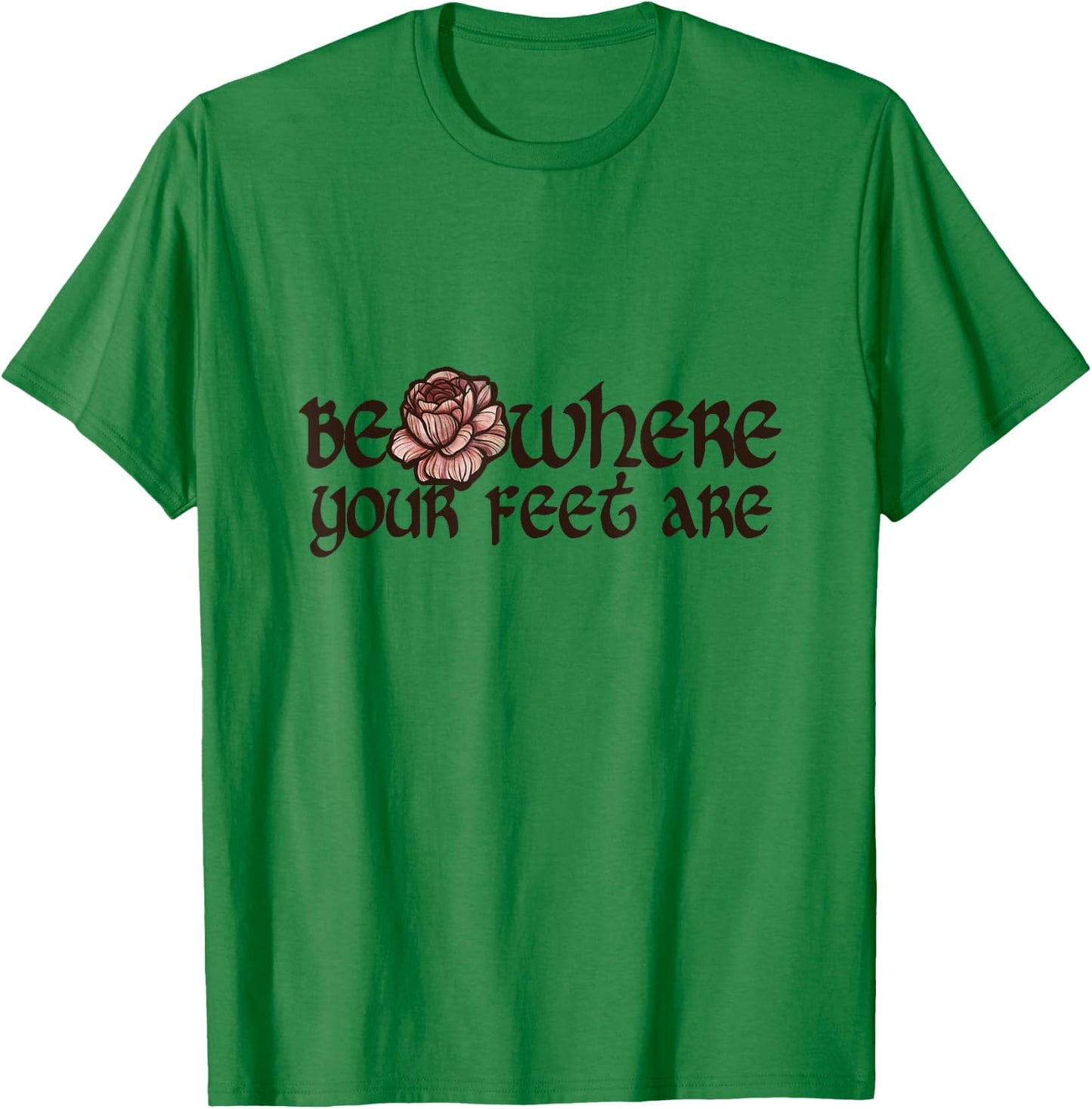 Be where your feet are T-Shirt - T-Shirt | Irish Green