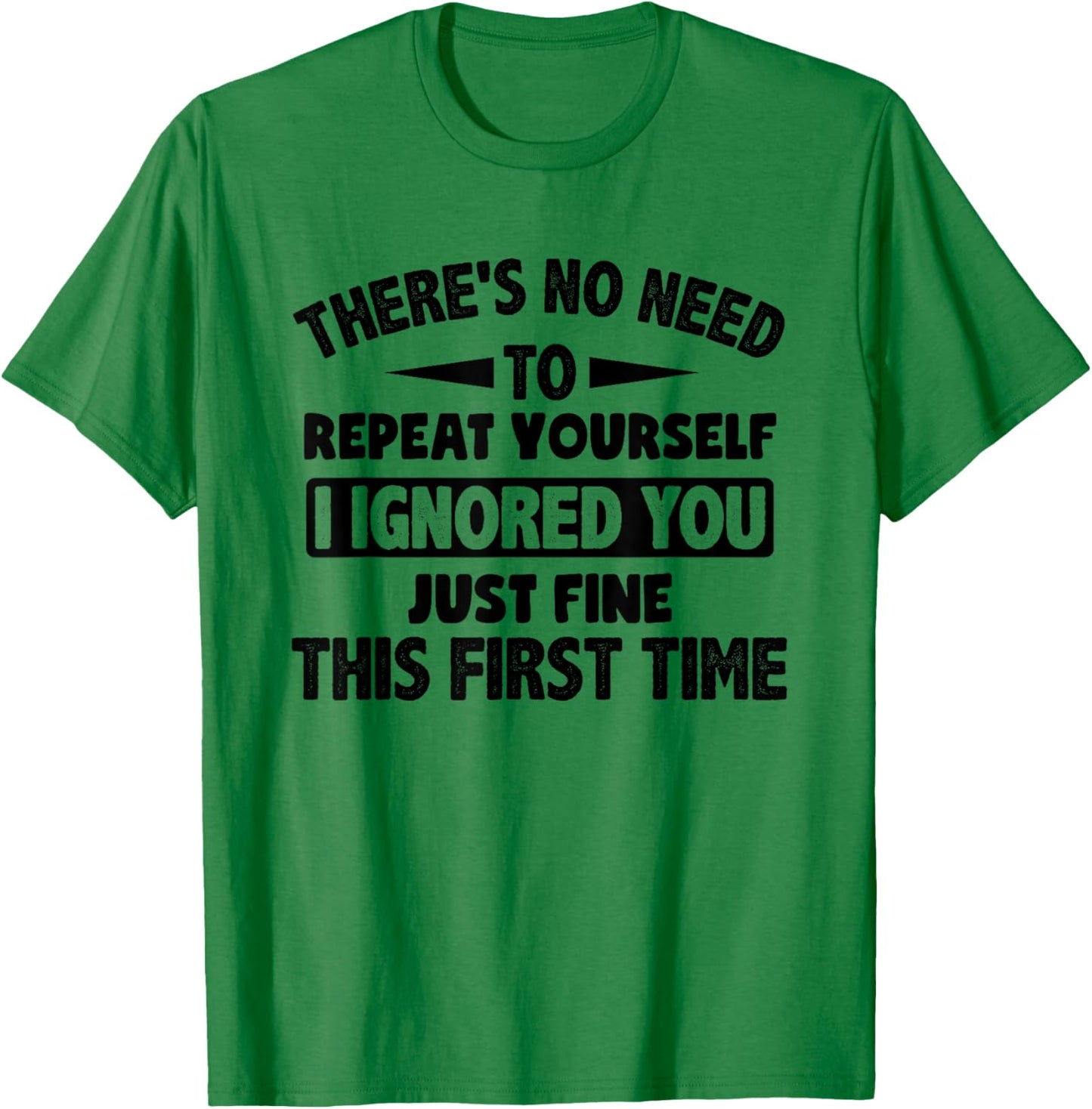 Ignored You First Time Fine Funny Sarcastic for Teen Boys Small T-Shirt - T-Shirt | Irish Green