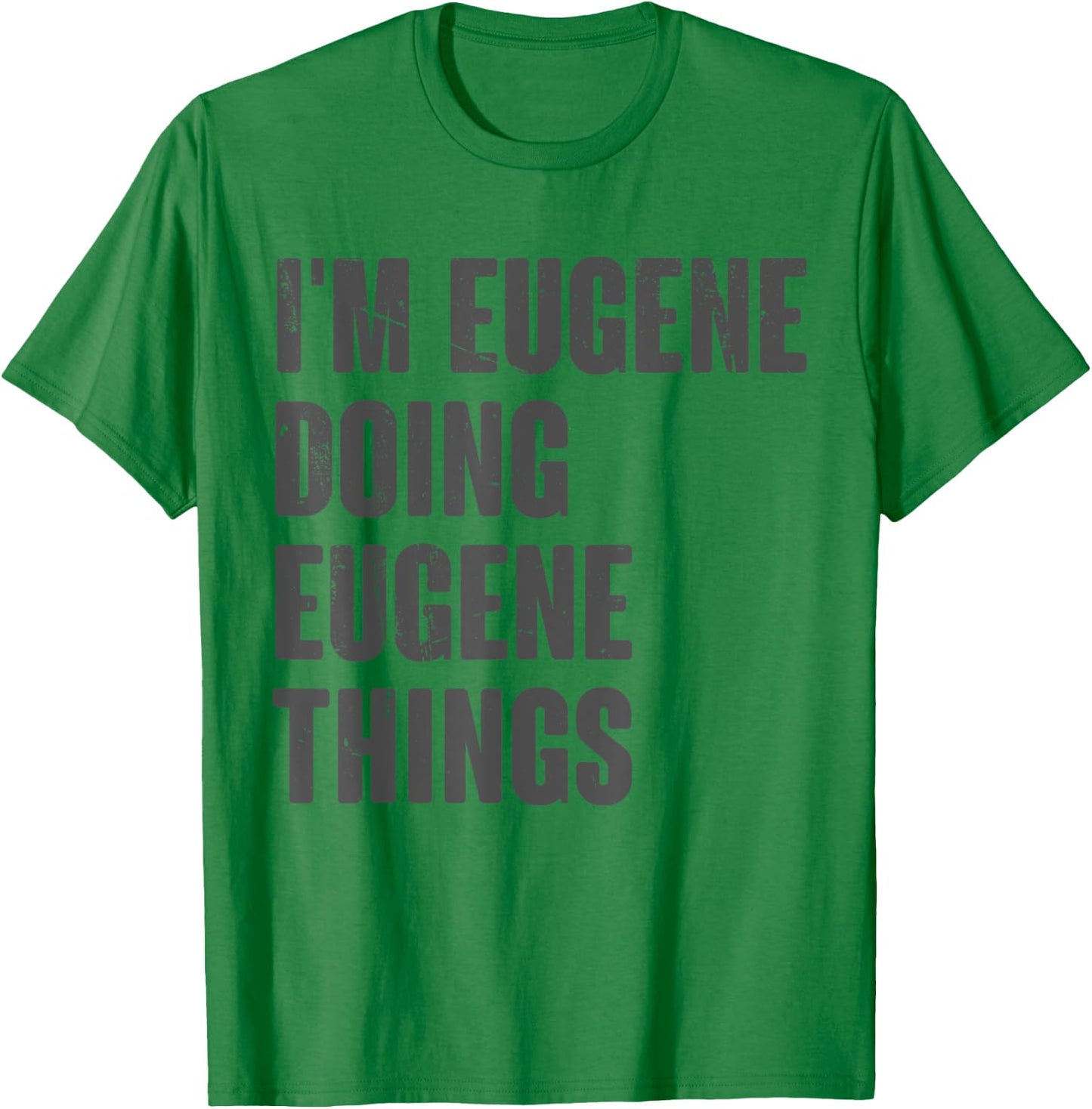 I'm Eugene Doing Eugene Things - Funny Gift Eugene Name T-Shirt - T-Shirt | Irish Green