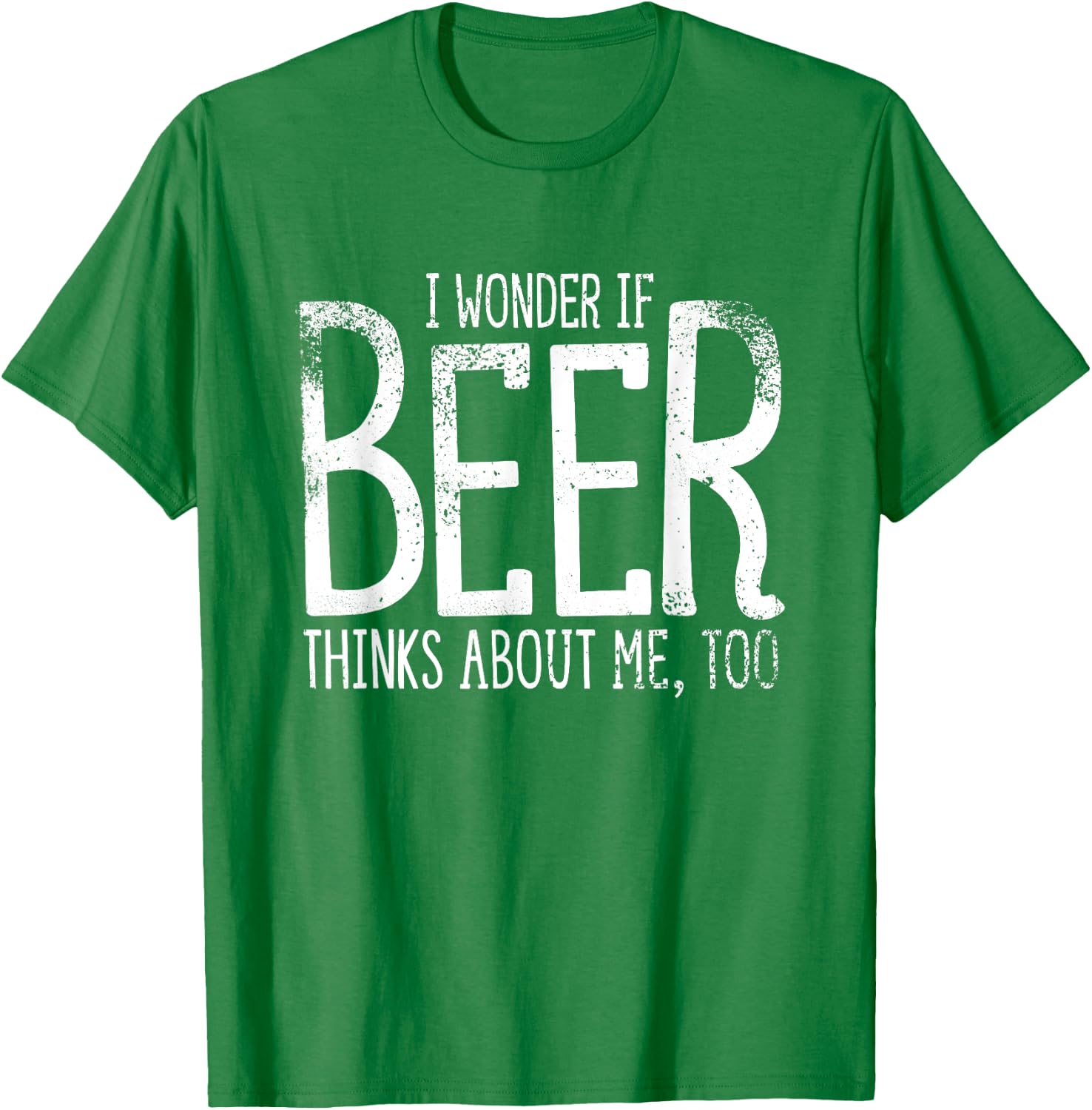 I Wonder If Beer Thinks About Me Too Saint Patricks T-Shirt - T-Shirt | Irish Green