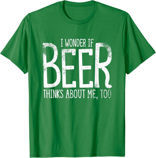 I Wonder If Beer Thinks About Me Too Saint Patricks T-Shirt - T-Shirt | Irish Green